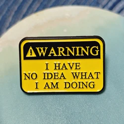 Humorous 'No Idea What I'm Doing' Enamel Lapel Pin - Fun Gift Jewelry (S1)