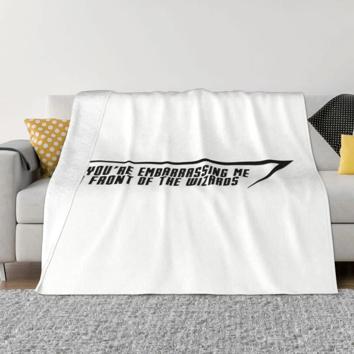 

You're Embarrassing Me In Front Of The Wizards Soft Micro Fleece Blanket Personalized Comfortable Festival Gift AntiPilling