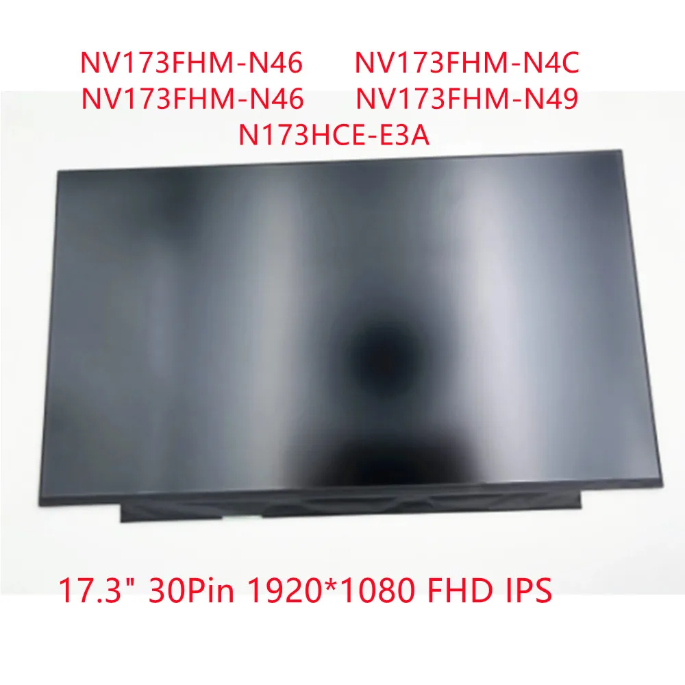 

NV173FHM-N46 NV173FHM-N4C NV173FHM-N46 NV173FHM-N49 N173HCE-E3A 17.3" Laptop LED LCD Display Screen 30 Pin Matte No Bracket