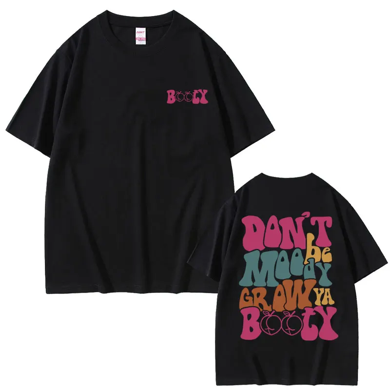 

Funny Don't Be Moody Grow Ya Booty Meme Graphic Tshirt Men Women Fitness Gym Casual T-shirts Male Soft Cotton Oversized T Shirt
