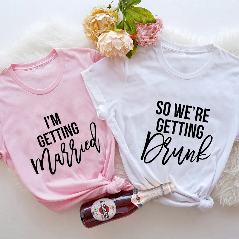 

I'm Getting Married T Shirt We're Getting Drunk Tops Future Bride Squad Bachelorette Hen Party Tshirt Girls Single Farewell Tees