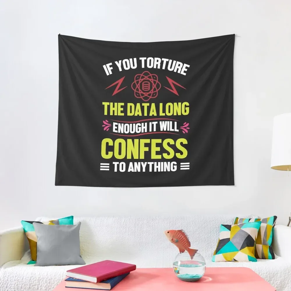 

If you Torture The Data Long Enough It Will Confess To Anything Tapestry Room Decorator Carpet On The Wall Tapestry