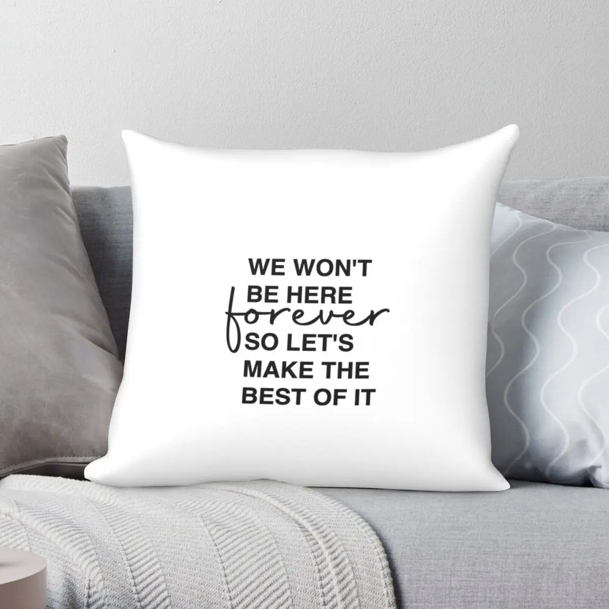 

We Wont Be Here Forever Pillowcase Polyester Linen Velvet Creative Zip Decor Pillow Case Sofa Cushion Case 18"