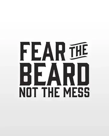 fear the beard not the mess