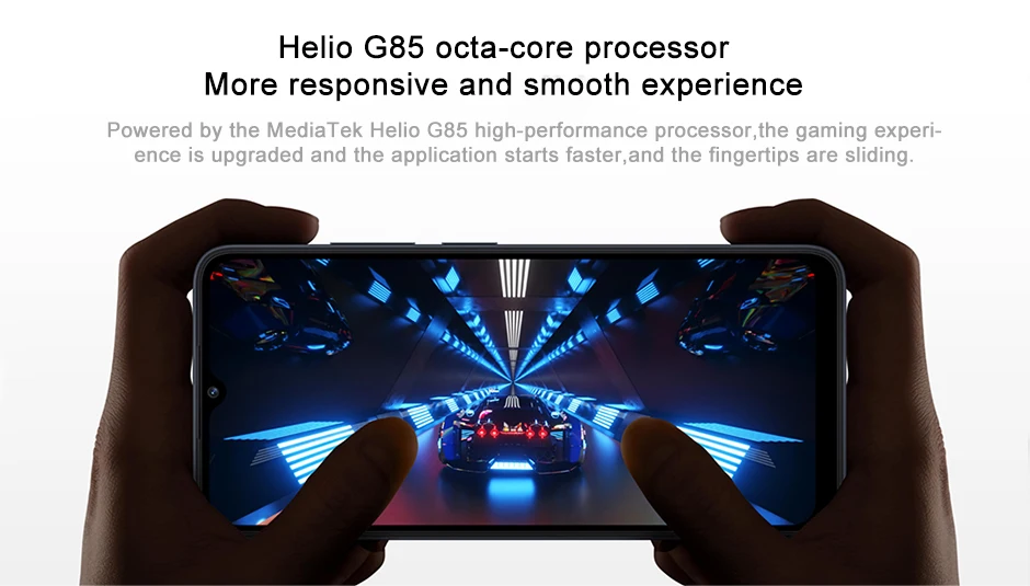 Helio G85 octa-core processor More responsive and smooth experience