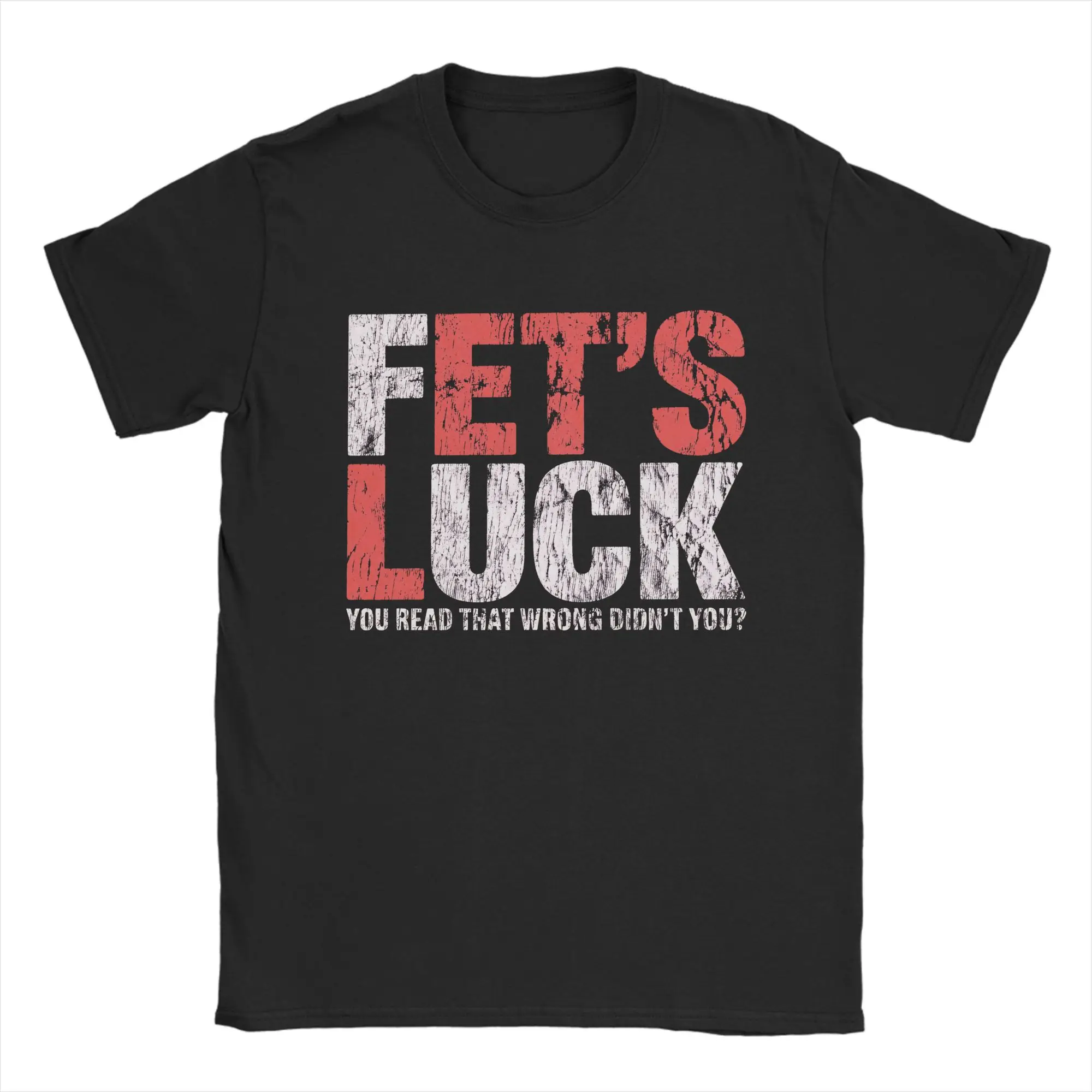 Fets Luck You Read That Wrong Didn't You Lustiges Spruch-T-Shirt für Herren, 100 % Baumwolle, Tops, Streetwear, Rundhalsausschnitt, kurze Ärmel