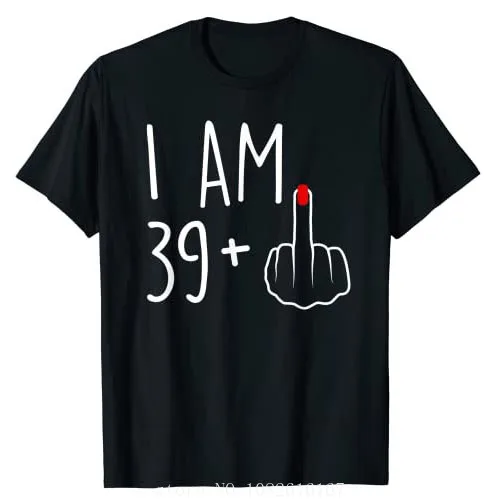 

I Am 39 Plus 1 Middle Finger for A 40th Birthday for Women T-Shirt 40 Years Old Party Graphic Tee Top Cool Personality Mama Gift