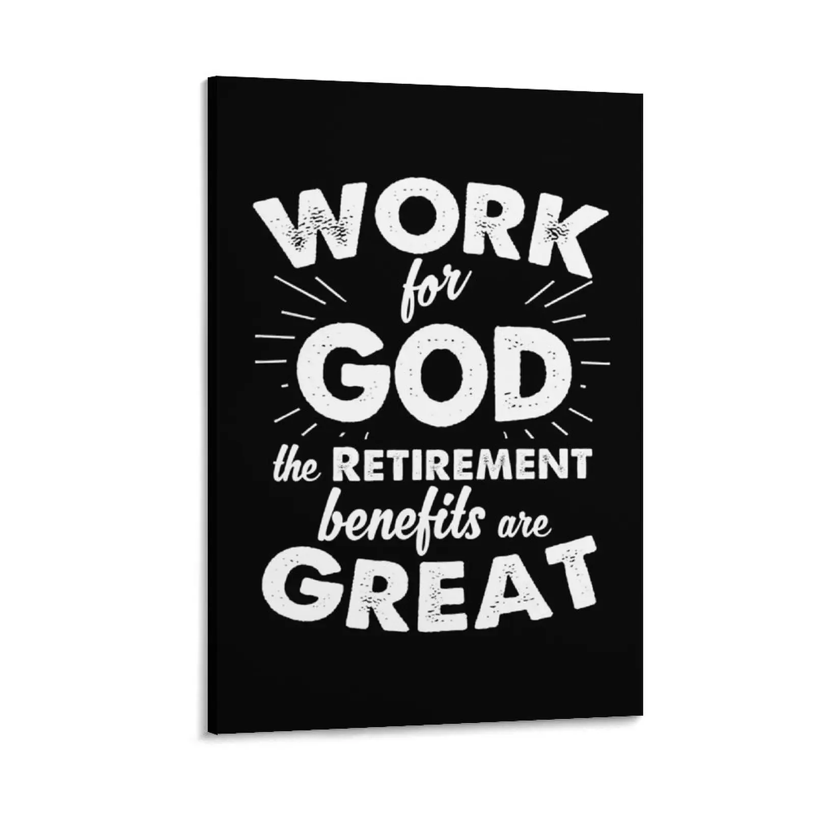 

Work for God the Retirement benefits are great Canvas Painting decorative items for home nordic home decor