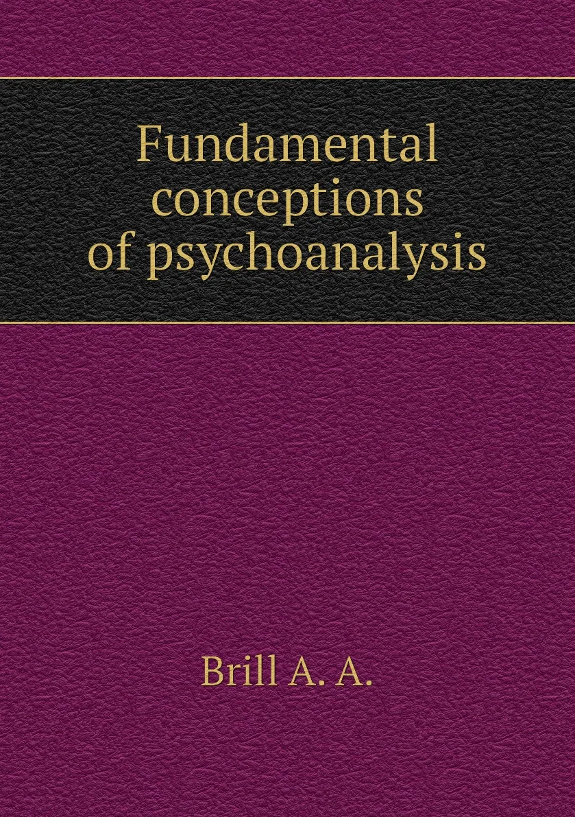 Книга Fundamental conceptions of psychoanalysis. Brill A. |