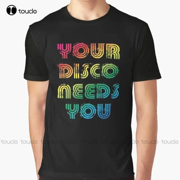 

Your Disco Needs You Graphic T-Shirt Custom Aldult Teen Unisex Digital Printing Tee Shirts Funny Art Streetwear Cartoon Tee