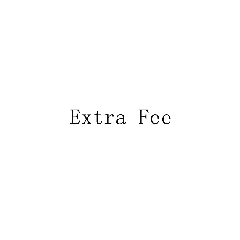 

Extra Fee for return payment,difference of prices,or extra fee.please not pay it before we told you