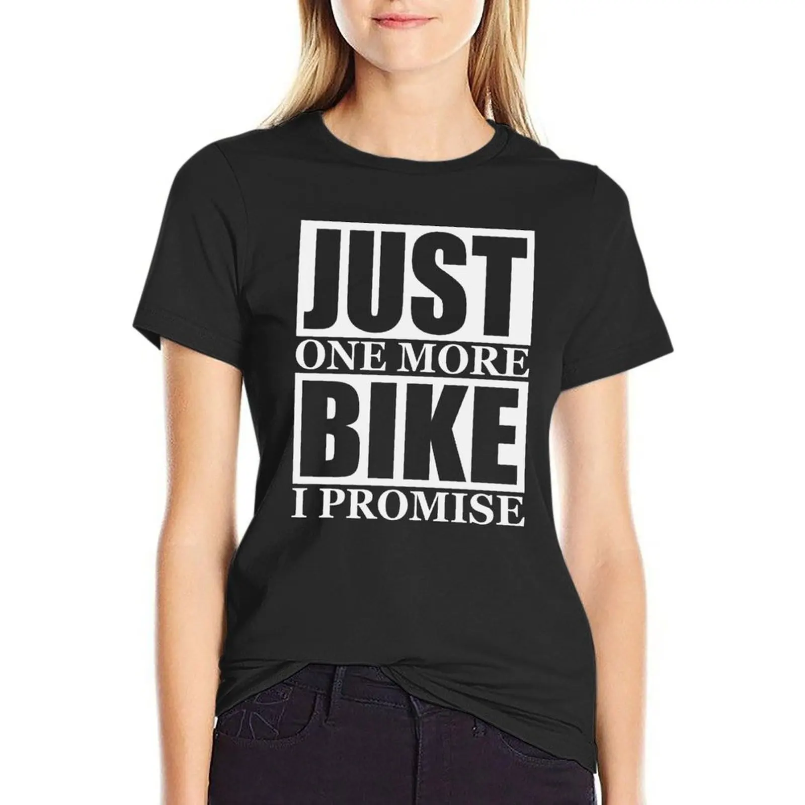 

Just One More Bike I Promise T-Shirt Women's cotton t-shirt western t shirts for Women