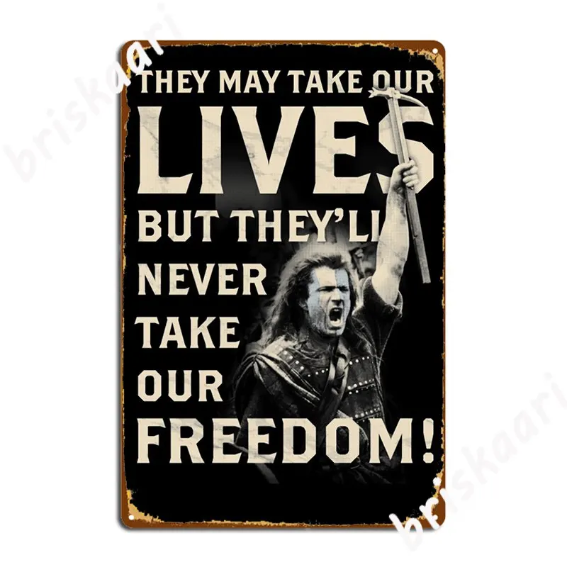 

They May Take Our Lives But They Ll Never Take Our Freedom Metal Sign Wall Decor Classic Club Party Tin Sign Poster