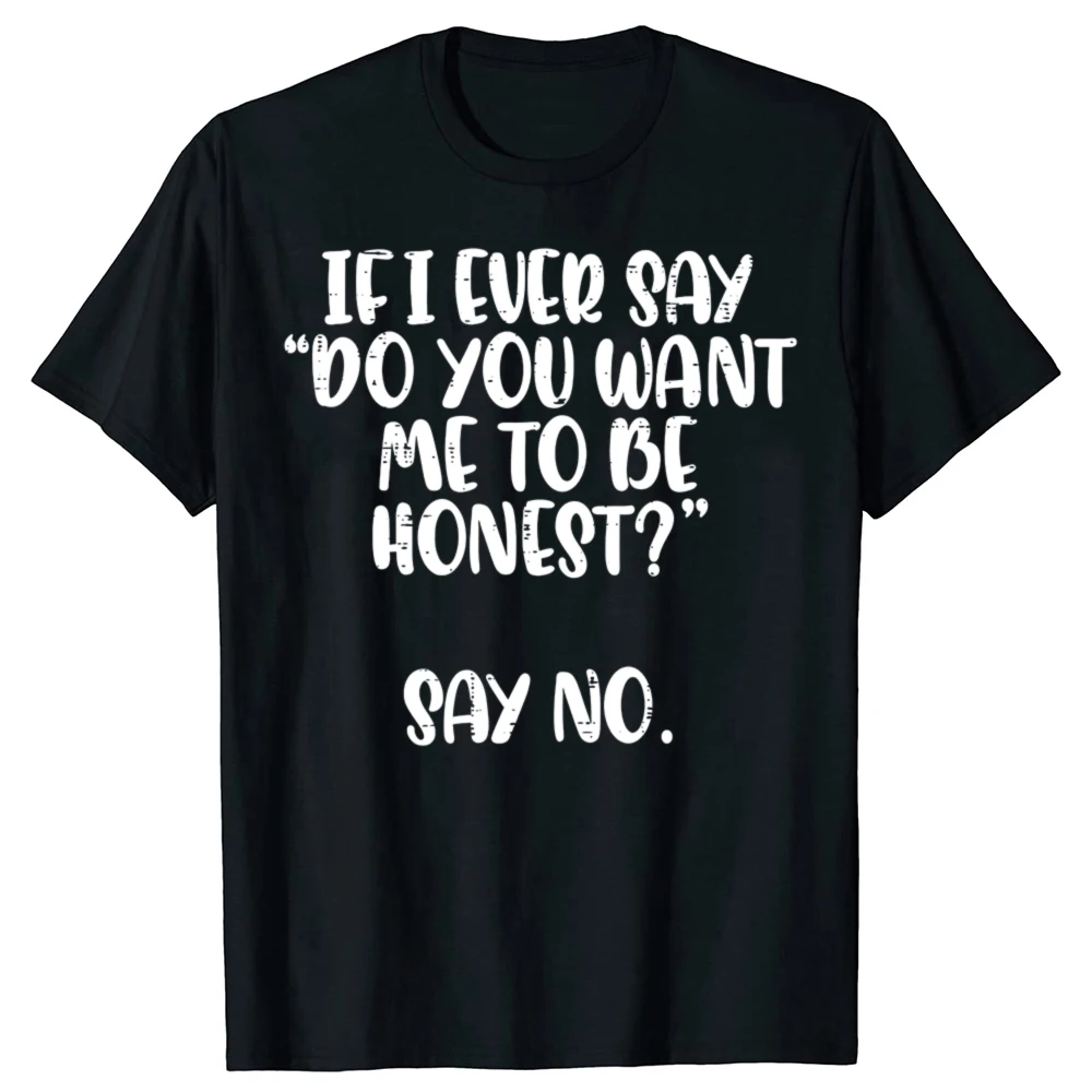 Lustiges T-Shirt mit der Aufschrift „Wenn ich je sagen soll: Willst du, dass ich ehrlich bin?““ – Streetwear-Humor-T-Shirt, locker geschnitten, für Männer und Frauen, Kurzarm.