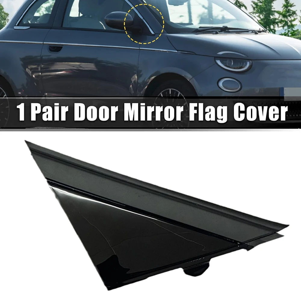Molding Door Mirror Triangle plate Cover Door Mirror Cover Door Mirror Cover Replacement For FIAT 500 2012-Flag Cover Front Window A-pillar Triangle 1SH17KX7AA 1SH16KX7AA