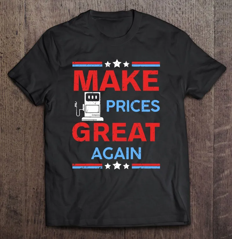 Funny Pro Trump Supporter Make Gas Prices Great Again Oversized T-Shirt Men's T Shirt Top Women's Shirts |