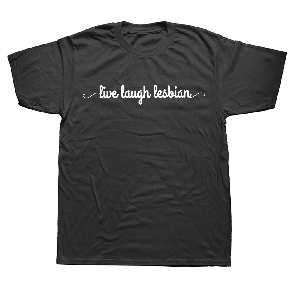 

Live Laugh Lesbian T Shirt Pride Humor Saying Short Sleeve Cotton Casual Soft O-neck Unisex Short Sleeve T-shirts EU Size