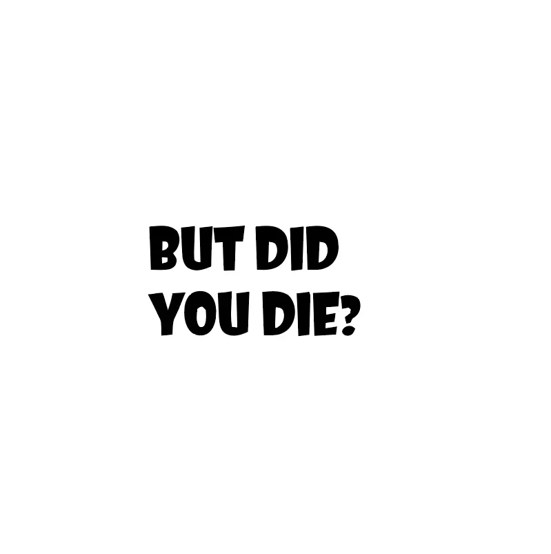 

But DID You Die Sticker for Cars Funny Car Vinyl Bumper Sticker Window Decal | White |16cm