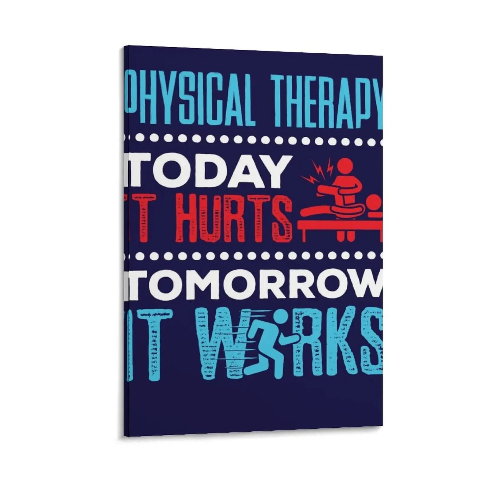 

Physical Therapy Today It Hurts Tomorrow It Works Canvas Painting anime decoration interior paintings Wall posters