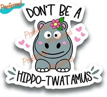 

Не будьте хиппотом-Twatamus виниловая наклейка-наклейка для автомобиля, чашки, ноутбука, логотипа холодильника или автомобиля Наклейка украшение KK винил
