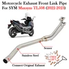 Slip On For SYM Maxsym TL508 TL 508 2022 2023 Motorcycle Exhaust System Modify Escape Connect Original Muffler Front Link Pipe
