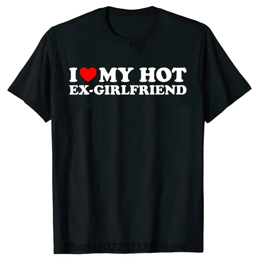 Lustiges „I Love My Hot Ex-Girlfriend“-T-Shirt, Sommer-Grafik, Streetwear, Valentinstag, Geburtstag, Weihnachten, Ex-Freundin-T-Shirt