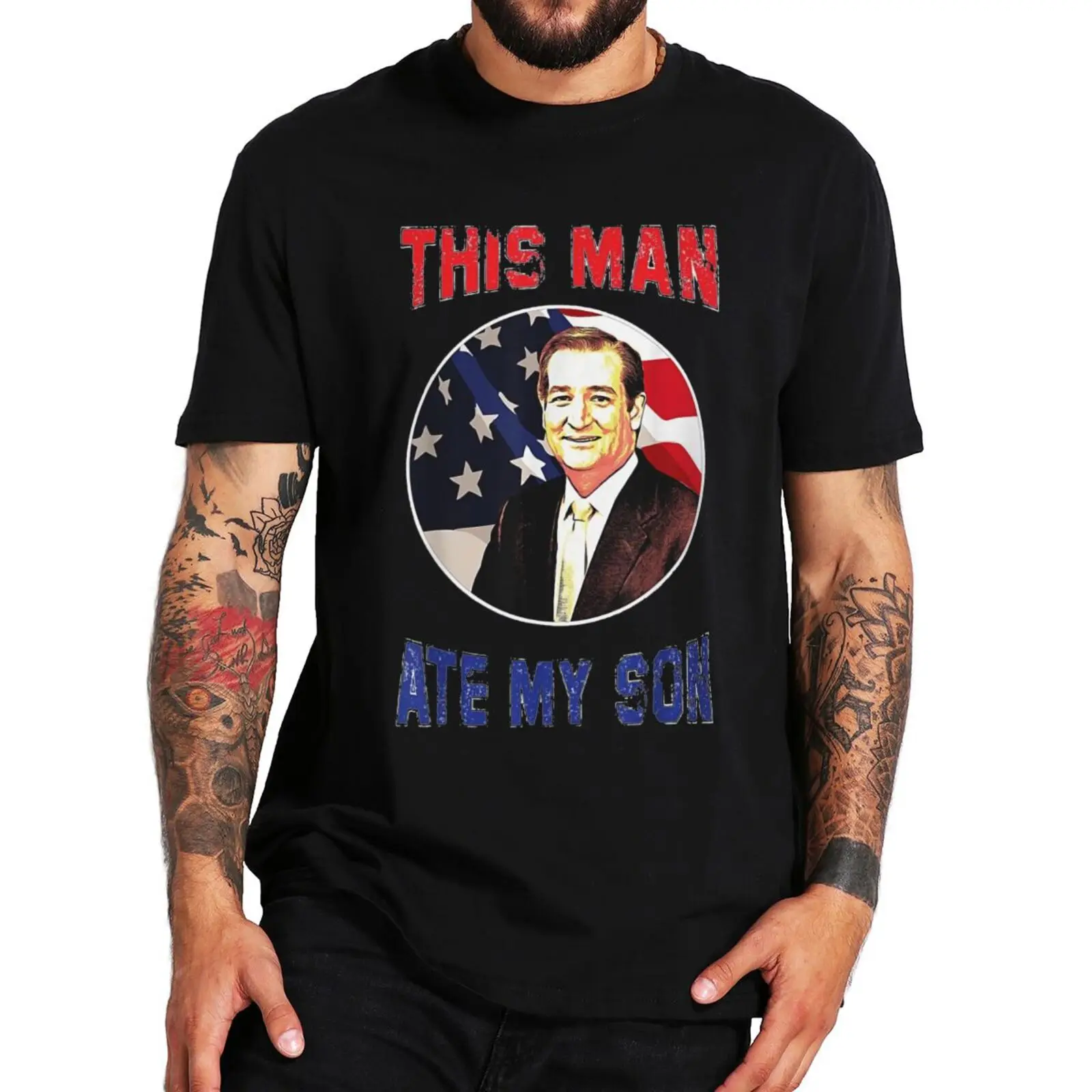

This Man Ate My Son Ted Cruz T Shirt Funny Meme Trending Gift T-shirts For Men Women 100% Cotton Unisex Summer Casual Tops