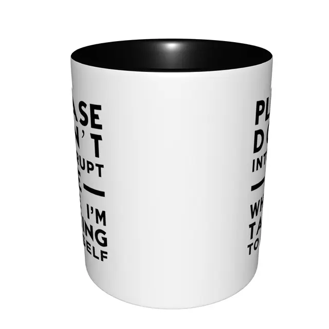 Please Don't Interrupt Me While I'm Talking To Myself Mugs With Black Handle Birthday Coffee Mugs Ceramic Tea Cups 11oz , 3