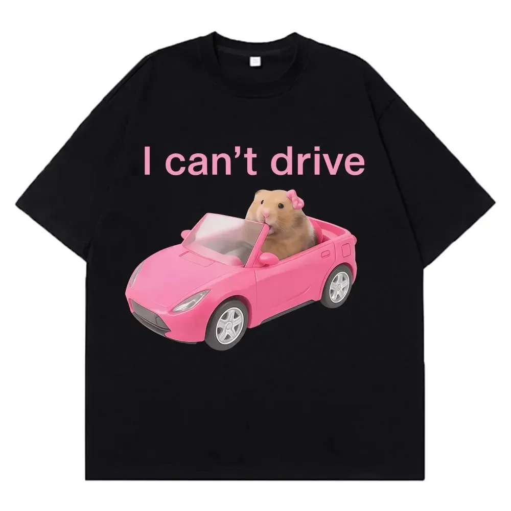 I Cant Drive Lustiges Hamster-Meme-T-Shirt, modisches bedrucktes T-Shirt für Damen, kurzärmelig, Harajuku, lässige T-Shirts, Streetwear-Kleidung