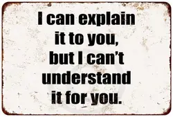 Humorous Metal Sign: 'I Can Explain It to You, But I Can't Understand It - Aluminum 14x20cm (Aluminum sign)