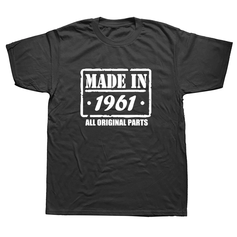 

Made In 1961 T Shirts 61 Years Birthday Gift Funny Unisex Graphic Fashion New Cotton Short Sleeve O-Neck Harajuku T-shirt