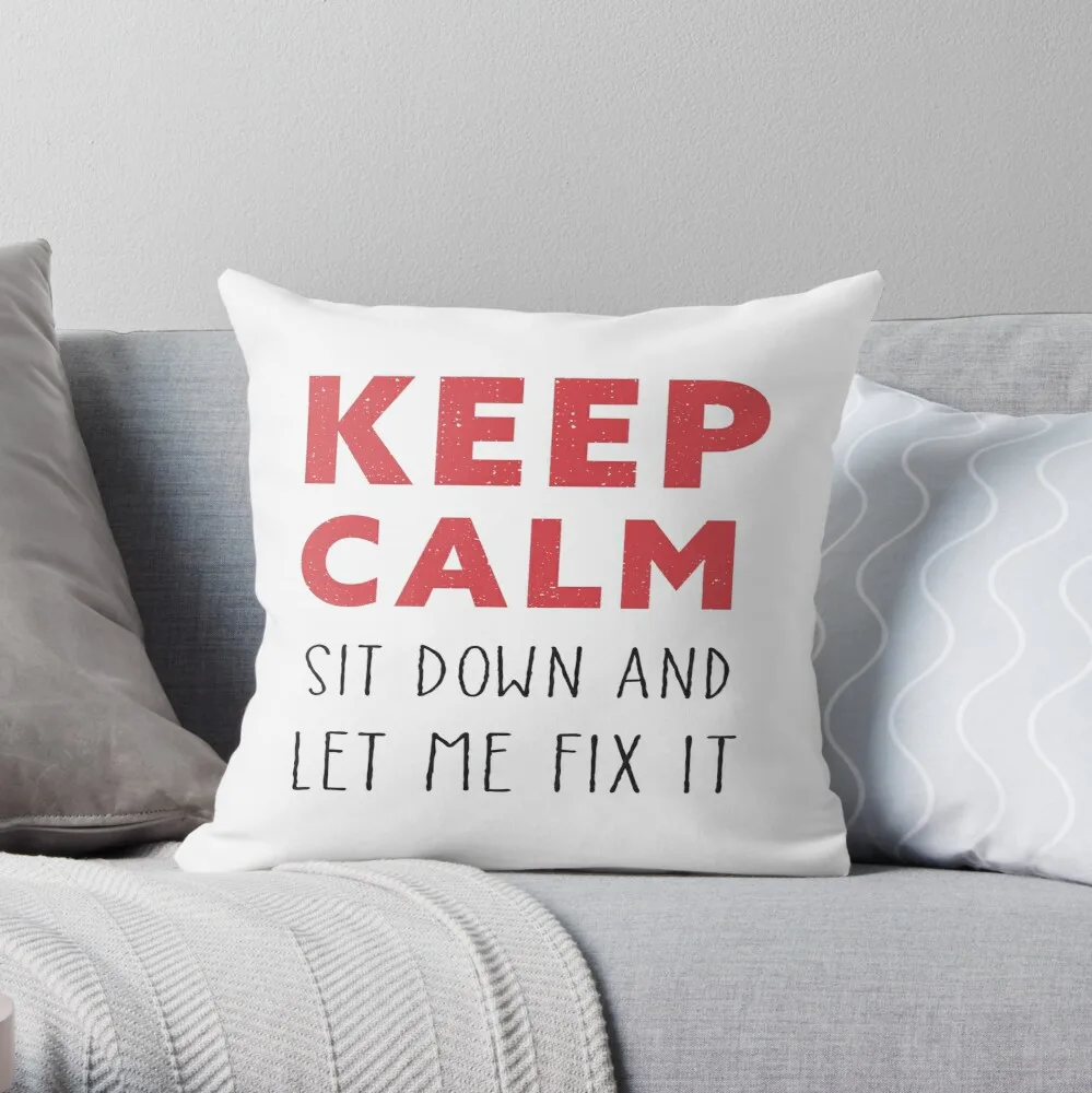 

Keep Calm Sit Down And Let Me Fix It Throw Pillow Print Zipper Decorative case Core Not Included