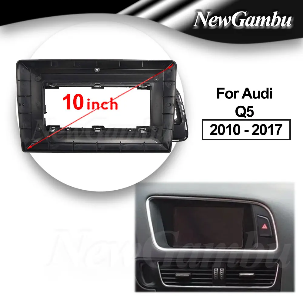 

NewGambu 10 inch For Audi Q5 2010 - 2017 Frame Audio Adaptor Dash Trim Kits Facia Panel Radio Player screen 2 Din