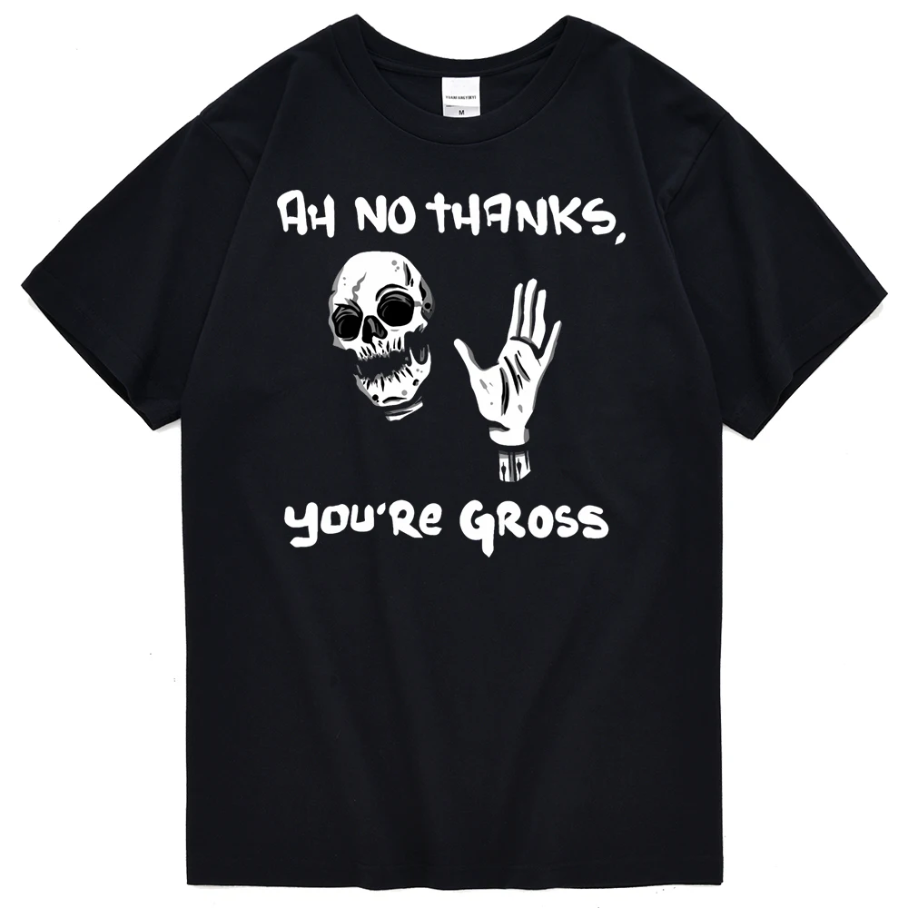 

Skeleton ：Ah No Thanks You'Re Gross Print Men's T-Shirts 100℅ Cotton Casual Short Sleeve Soft Loose Tshirt High Quality Tshirts