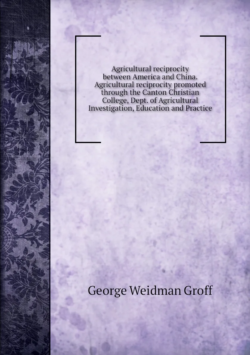 Книга Agricultural reciprocity between America and China. promoted through the Canton Christian |