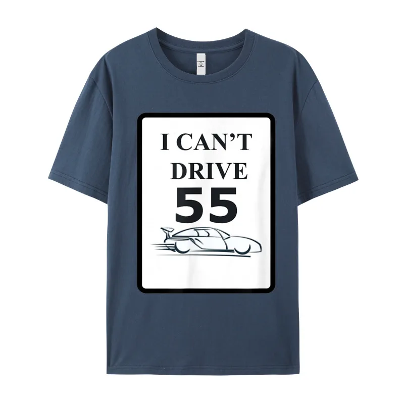 I CANT DRIVE 55 Funny Adult Latest Printing Tees Crewneck Lovers Day Cotton T-shirts Hip hop Short Sleeve Tee-Shirts I CANT DRIVE 55 Funny Gift T-Shirt__18737 navy