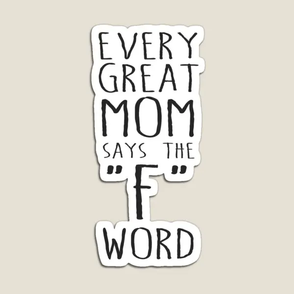 

Every Great Mom Says The F Word Magnet for Fridge Organizer Refrigerator Kids Holder Toy Magnetic Stickers Home Baby Funny
