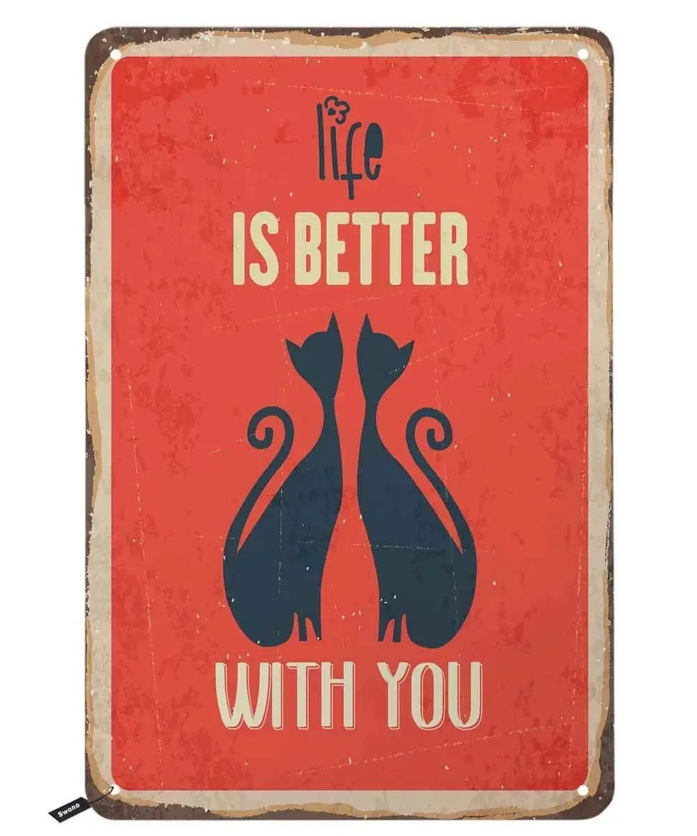 

Cat Tin Signs,Life is Better with You Vintage Metal Tin Sign for Men Women,Wall Decor for Bars,Restaurants,Cafes Pubs,12x8 Inch