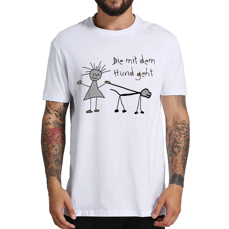 

Who Walks The Dog Funny T Shirt With German Text Die Mit Dem Hund Geht Tshirts For Men Women 100% Cotton EU Size T-Shirt
