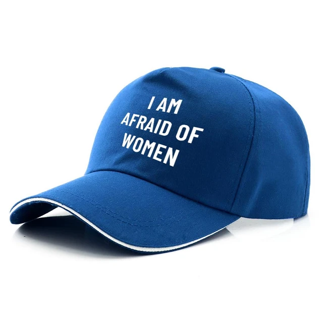 I Am Afraid Of Women Baseball Cap Funny Quote Humor Jokes Men Hats
