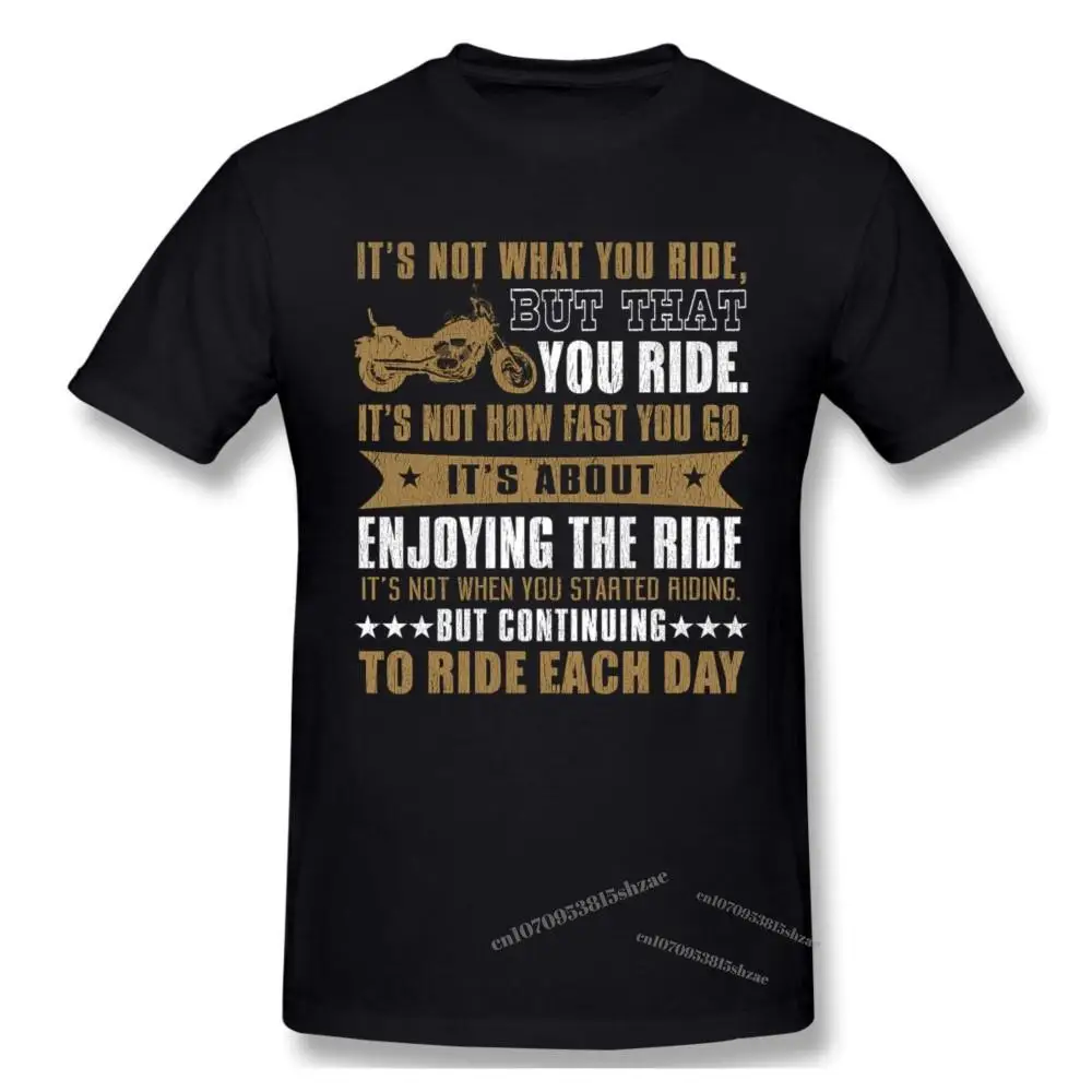 

Motorcycle,Its Not What You Ride But That You Ride Tshirt man T Shirt Woman