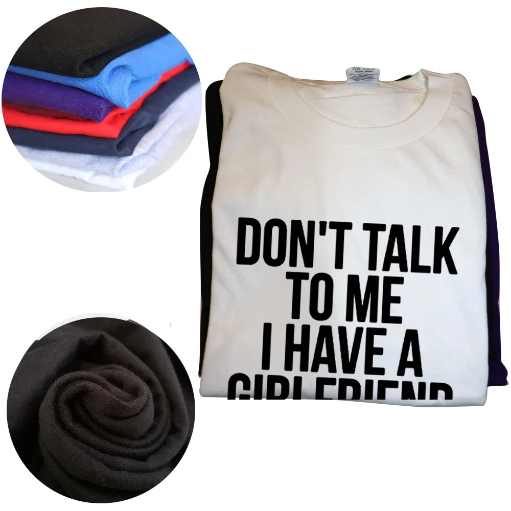 Don't Talk To Me I Have A Girlfriend T Shirts Graphic Cotton