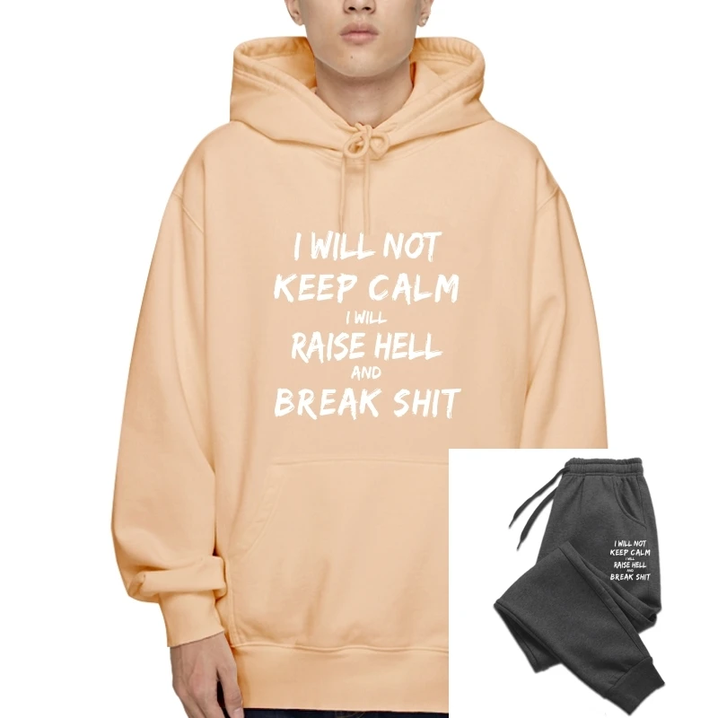 

Men Pullover I Will Not Keep Calm I Will Raise Hell And Break Shit Women t-Sweatshirt Hoodies