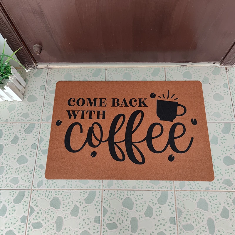 

Custom Funny Welcome Doormat In The Front Door Come Back with Coffee Outdoor Doormat Entrance Door Mat Rubber Non-slip Mat