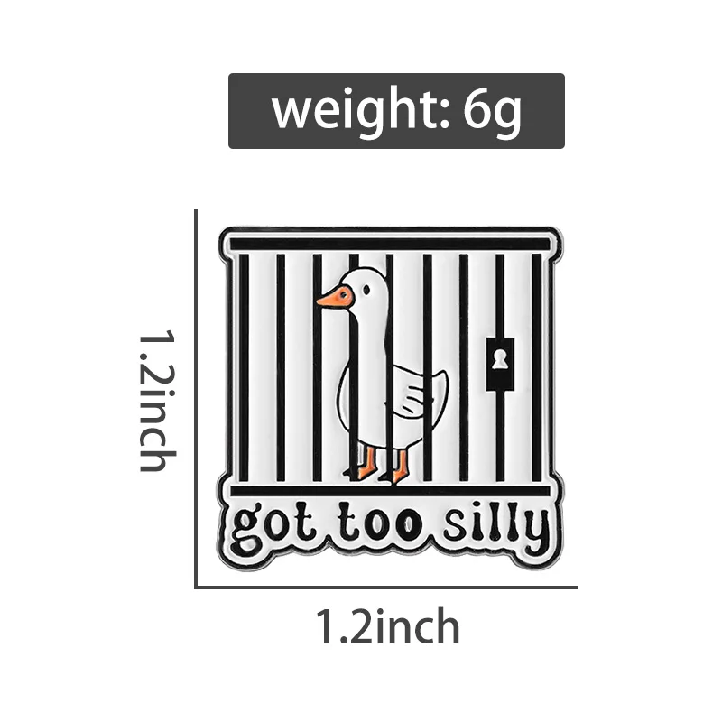 Got Too Silly Emaille Pin Lustige Sarkasmus Silly Goose Niedliche Tier Brosche Revers Rucksack Abzeichen Schmuck Accessoires Geschenke für Freunde – Detail 1