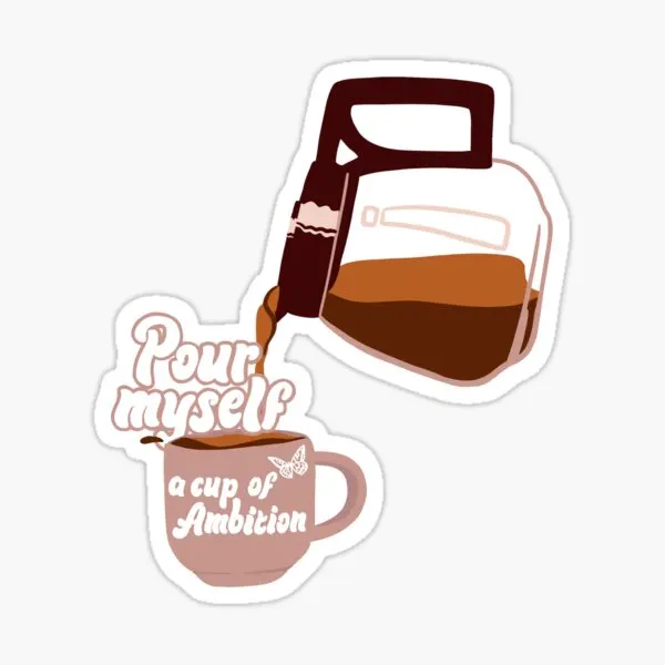Pour Myself A Cup Of Ambition Dolly Pa Stickers for Cartoon Decor Bumper Room Print Anime Window Luggage Car Water Bottles Kid