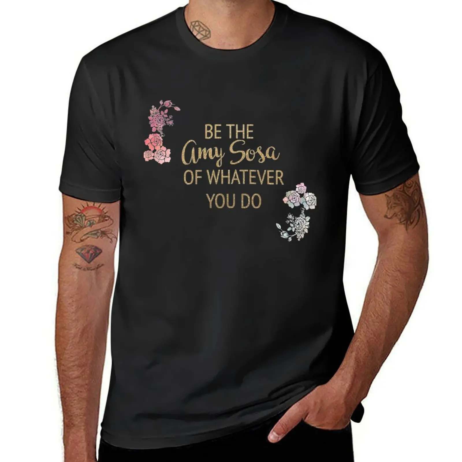 Be the Amy Sosa of Whatever You Do T-Shirt customs blacks graphics mens vintage t shirts
