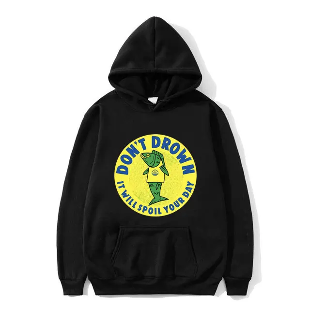 

Don't Drown It Will Spoil Your Day Print Hoodie Funny Meme Men Casual Oversized Hooded Sportswear Male Fashion Vintgae Hoodies