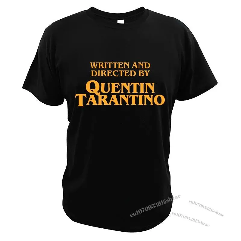 

Written And Directed By Quentin Tarantino T-Shirt American Dark Humor Film Director Tee Summer Soft Cotton Men Clothing EU Size