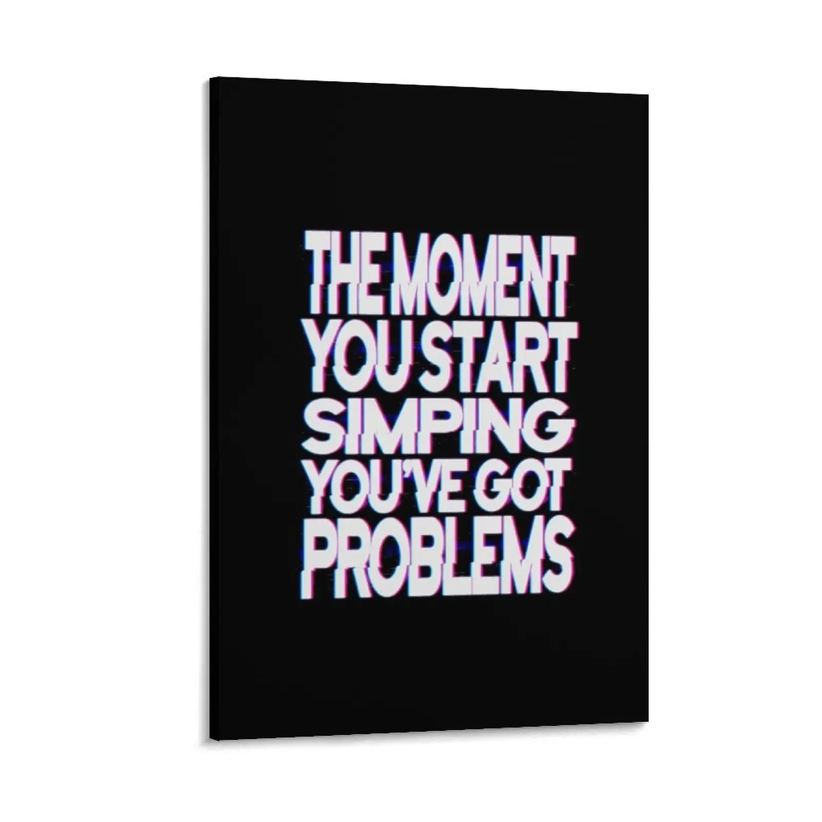 

The moment you start simping you've got problems, no simp Canvas Painting decorative pictures for the room